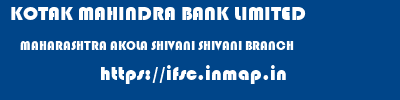 KOTAK MAHINDRA BANK LIMITED  MAHARASHTRA AKOLA SHIVANI SHIVANI BRANCH  ifsc code